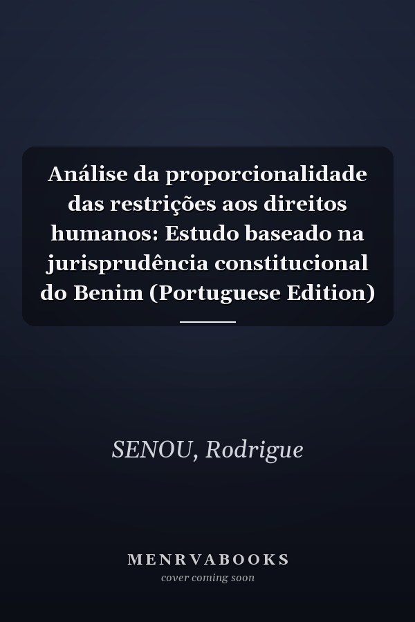 Análise da proporcionalidade das restrições aos direitos humanos: Estudo baseado na jurisprudência constitucional do Benim (Portuguese Edition)