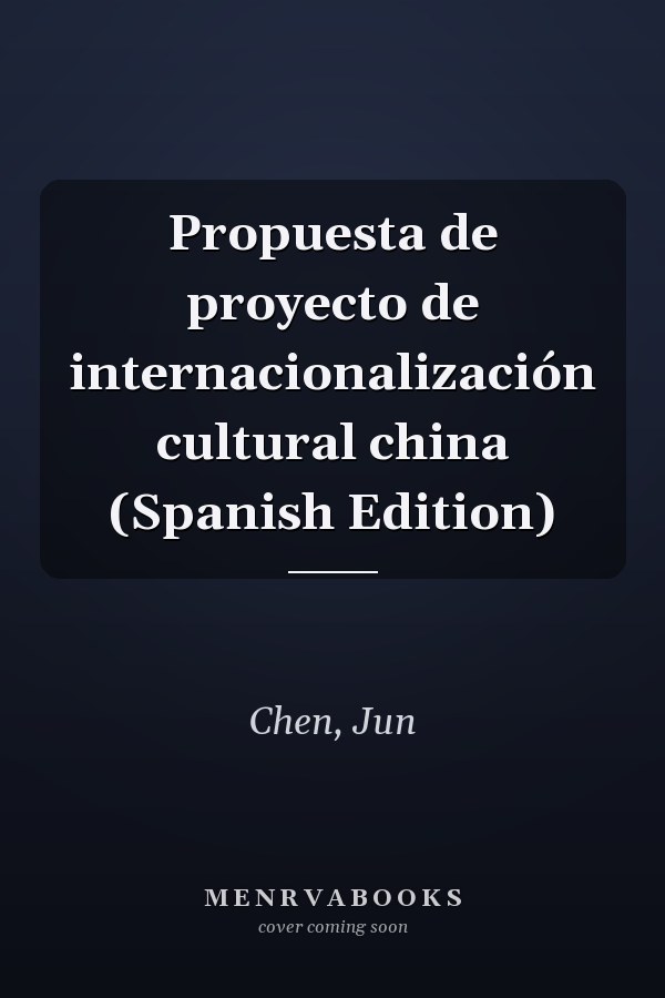 Propuesta de proyecto de internacionalización cultural china (Spanish Edition)