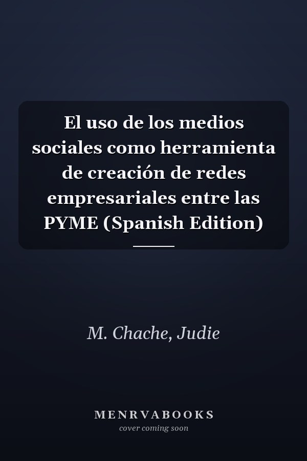 El uso de los medios sociales como herramienta de creación de redes empresariales entre las PYME (Spanish Edition)