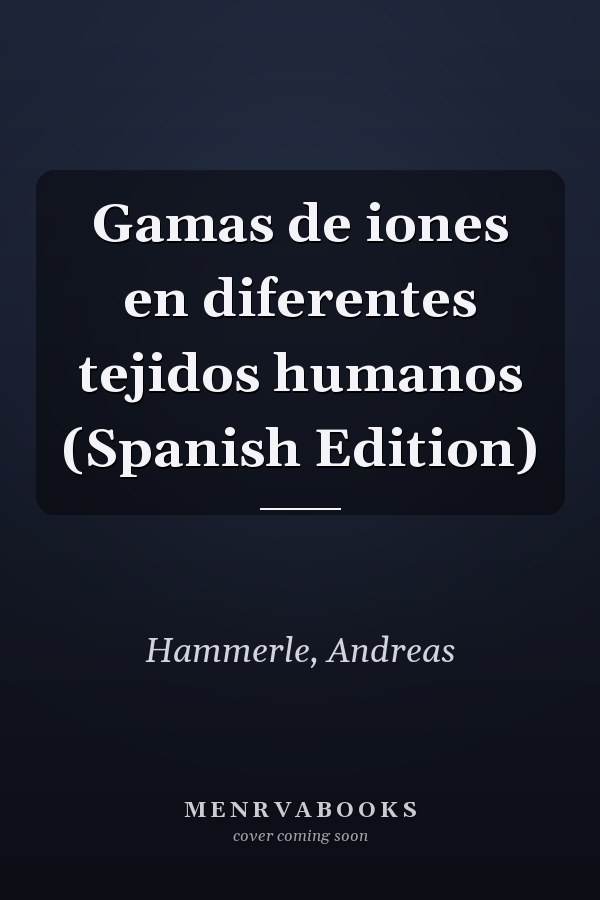Gamas de iones en diferentes tejidos humanos (Spanish Edition)
