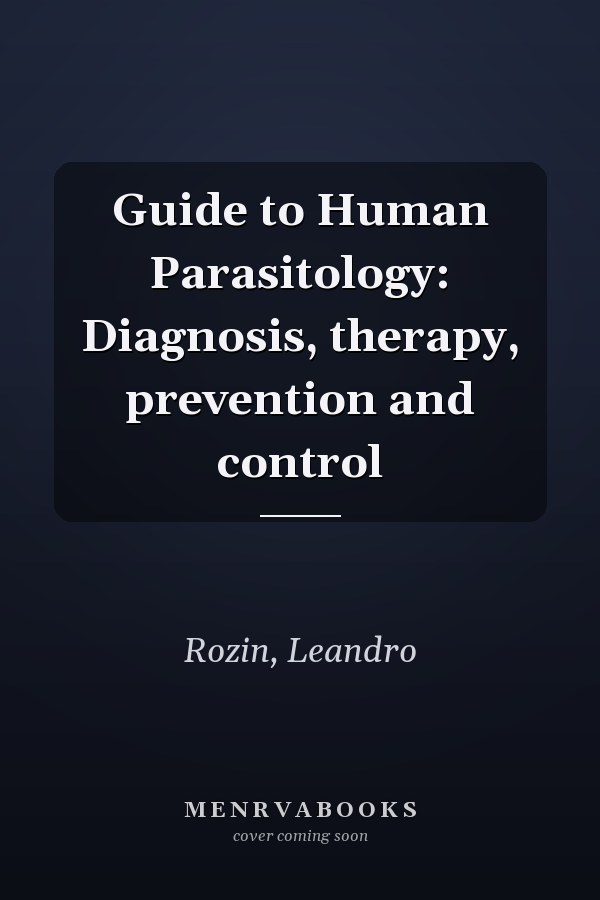 Guide to Human Parasitology: Diagnosis, therapy, prevention and control
