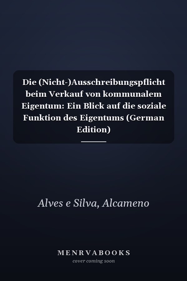 Die (Nicht-)Ausschreibungspflicht beim Verkauf von kommunalem Eigentum: Ein Blick auf die soziale Funktion des Eigentums (German Edition)