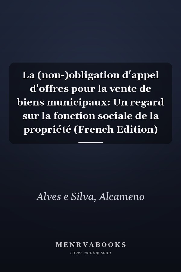 La (non-)obligation d'appel d'offres pour la vente de biens municipaux: Un regard sur la fonction sociale de la propriété (French Edition)