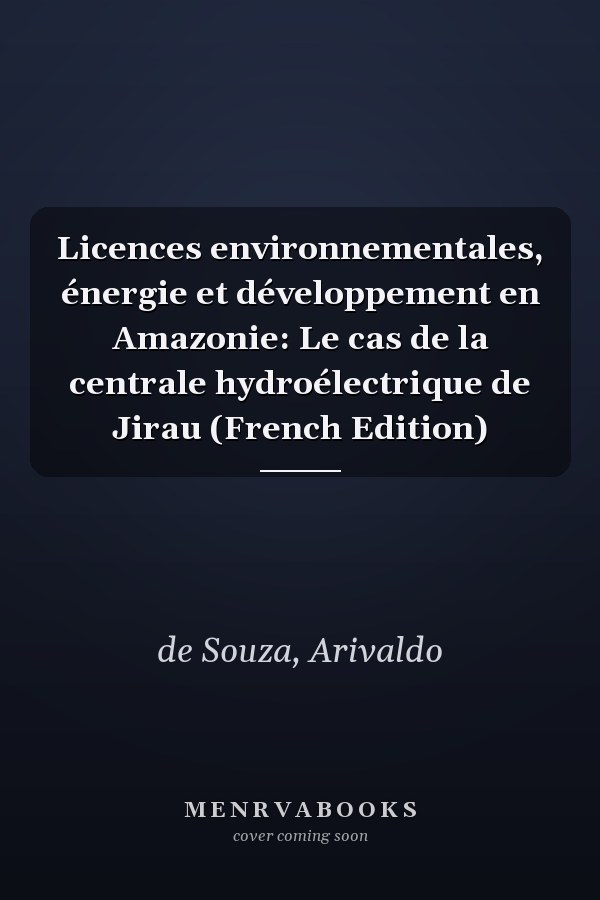 Licences environnementales, énergie et développement en Amazonie: Le cas de la centrale hydroélectrique de Jirau (French Edition)