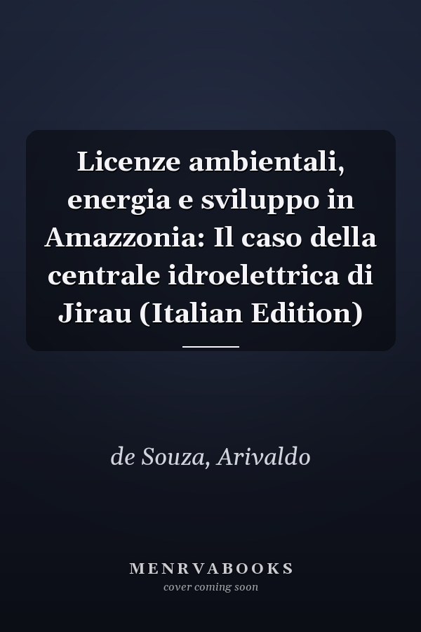 Licenze ambientali, energia e sviluppo in Amazzonia: Il caso della centrale idroelettrica di Jirau (Italian Edition)
