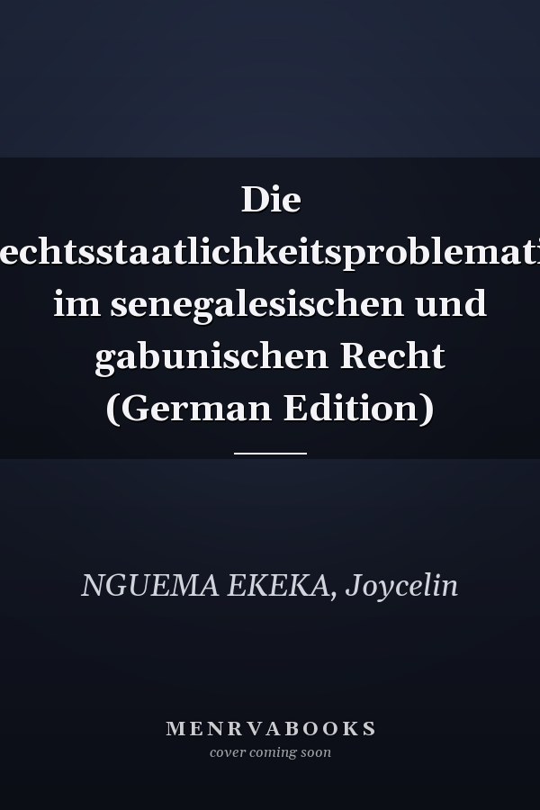 Die Rechtsstaatlichkeitsproblematik im senegalesischen und gabunischen Recht (German Edition)