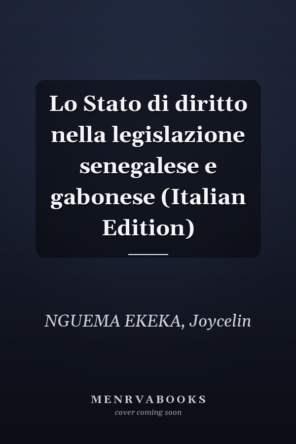 Lo Stato di diritto nella legislazione senegalese e gabonese (Italian Edition)