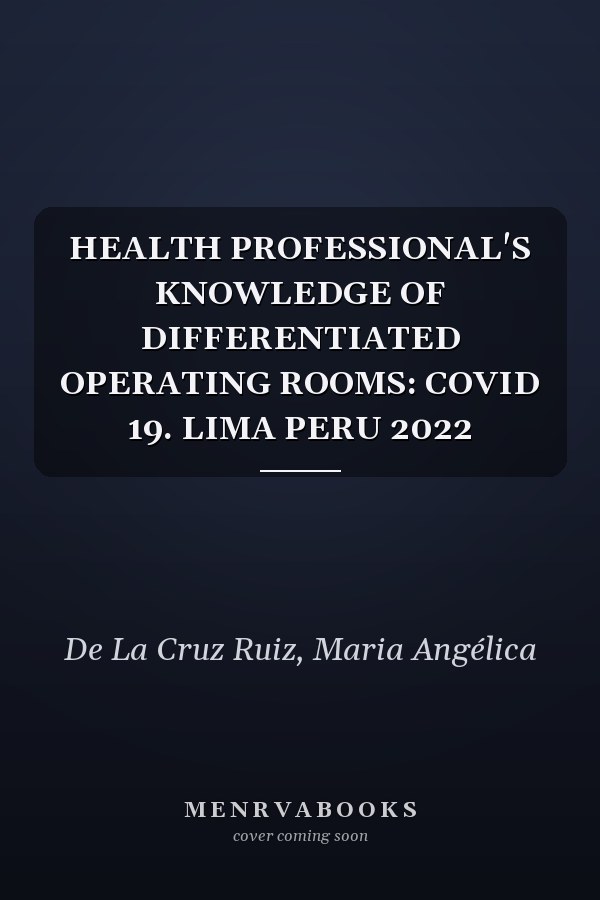 HEALTH PROFESSIONAL'S KNOWLEDGE OF DIFFERENTIATED OPERATING ROOMS: COVID 19. LIMA PERU 2022