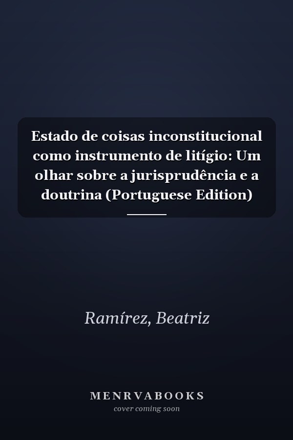 Estado de coisas inconstitucional como instrumento de litígio: Um olhar sobre a jurisprudência e a doutrina (Portuguese Edition)