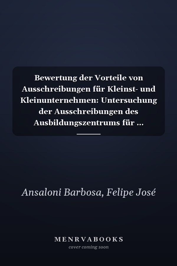 Bewertung der Vorteile von Ausschreibungen für Kleinst- und Kleinunternehmen: Untersuchung der Ausschreibungen des Ausbildungszentrums für ... zwischen 2004 und 2015 (German Edition)