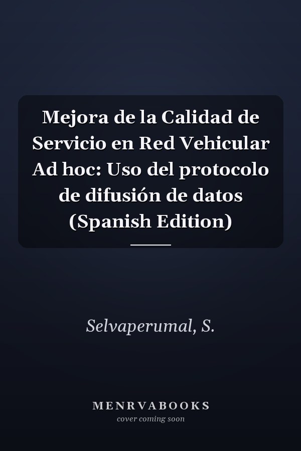Mejora de la Calidad de Servicio en Red Vehicular Ad hoc: Uso del protocolo de difusión de datos (Spanish Edition)