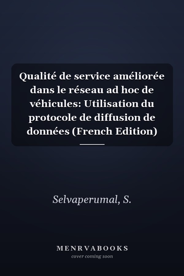 Qualité de service améliorée dans le réseau ad hoc de véhicules: Utilisation du protocole de diffusion de données (French Edition)