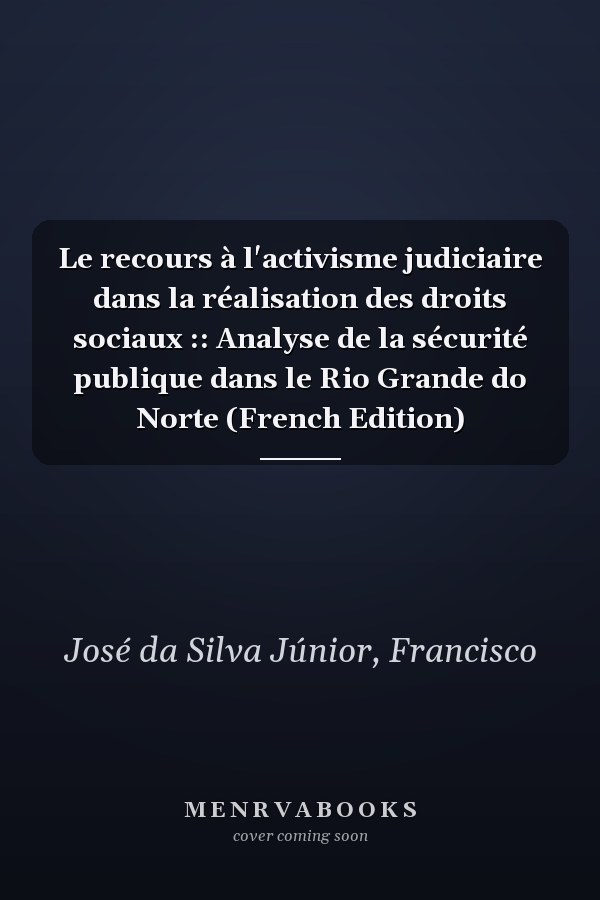 Le recours à l'activisme judiciaire dans la réalisation des droits sociaux :: Analyse de la sécurité publique dans le Rio Grande do Norte (French Edition)
