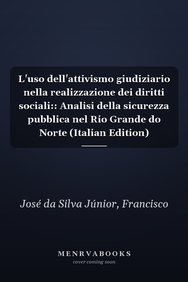 L'uso dell'attivismo giudiziario nella realizzazione dei diritti sociali:: Analisi della sicurezza pubblica nel Rio Grande do Norte (Italian Edition)
