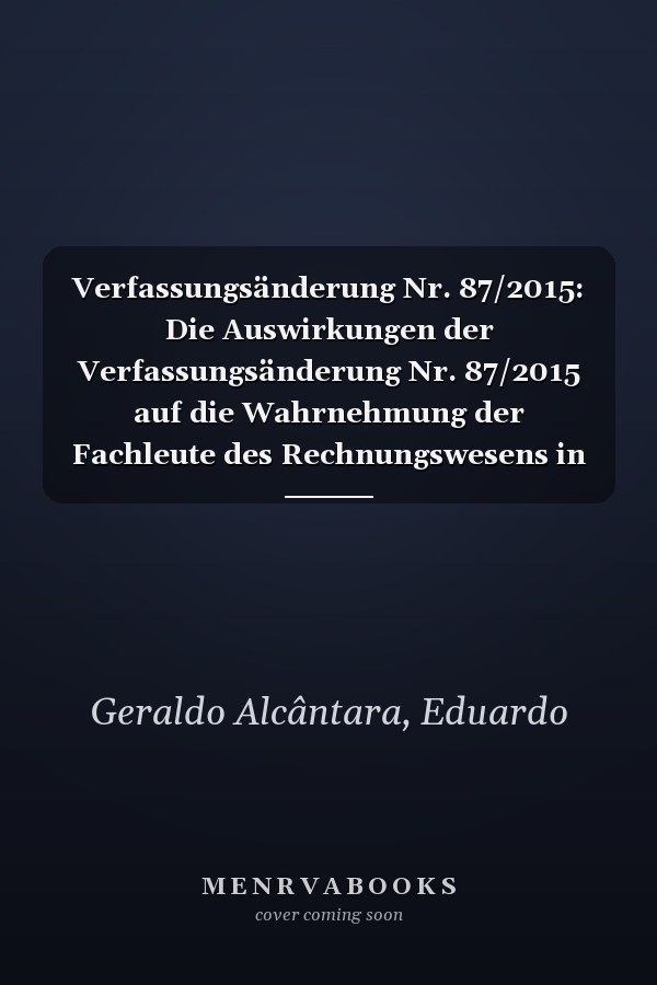 Verfassungsänderung Nr. 87/2015: Die Auswirkungen der Verfassungsänderung Nr. 87/2015 auf die Wahrnehmung der Fachleute des Rechnungswesens in der Gemeinde Teófilo (German Edition)