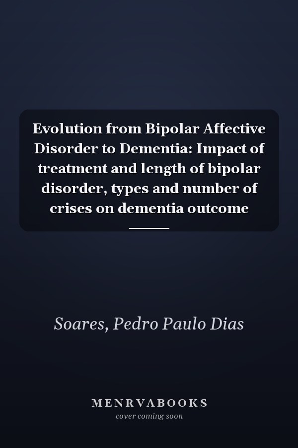 Evolution from Bipolar Affective Disorder to Dementia: Impact of treatment and length of bipolar disorder, types and number of crises on dementia outcome