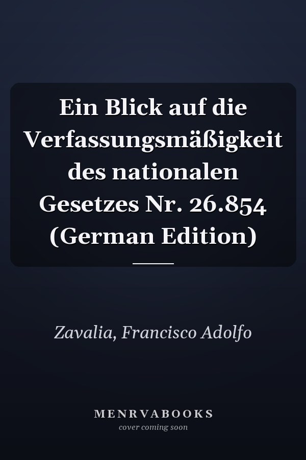 Ein Blick auf die Verfassungsmäßigkeit des nationalen Gesetzes Nr. 26.854 (German Edition)