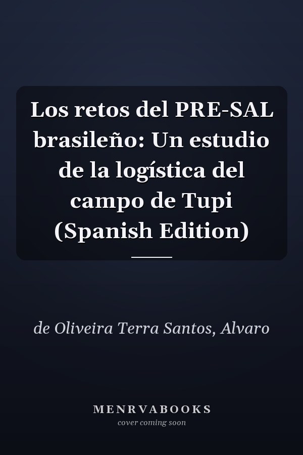 Los retos del PRE-SAL brasileño: Un estudio de la logística del campo de Tupi (Spanish Edition)