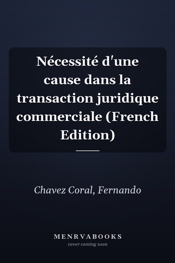 Nécessité d'une cause dans la transaction juridique commerciale (French Edition)