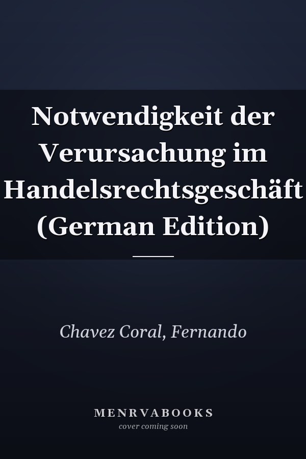 Notwendigkeit der Verursachung im Handelsrechtsgeschäft (German Edition)
