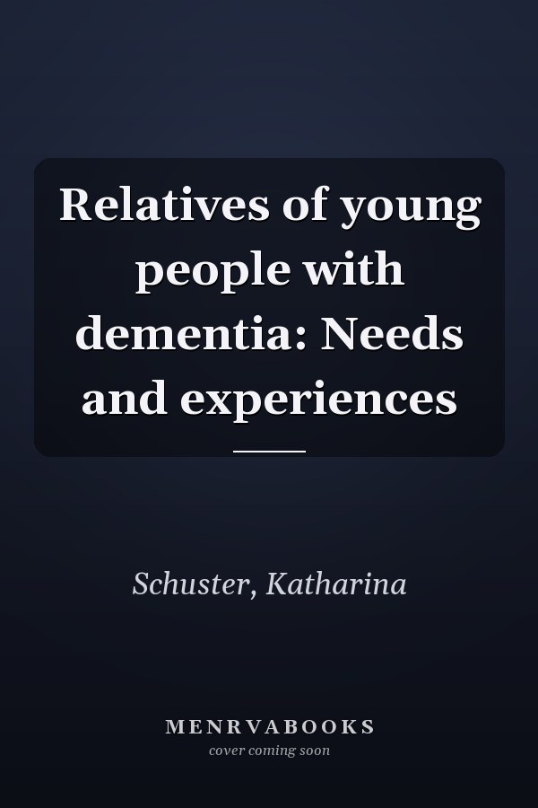 Relatives of young people with dementia: Needs and experiences