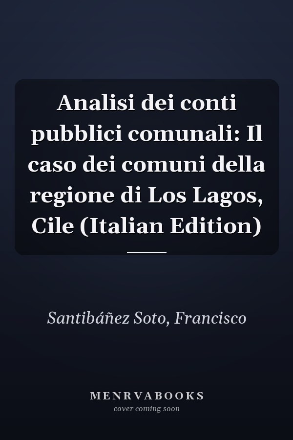 Analisi dei conti pubblici comunali: Il caso dei comuni della regione di Los Lagos, Cile (Italian Edition)