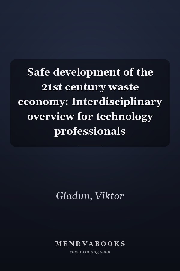 Safe development of the 21st century waste economy: Interdisciplinary overview for technology professionals