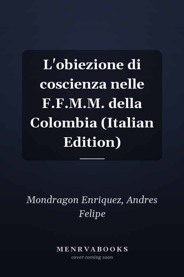 L'obiezione di coscienza nelle F.F.M.M. della Colombia (Italian Edition)