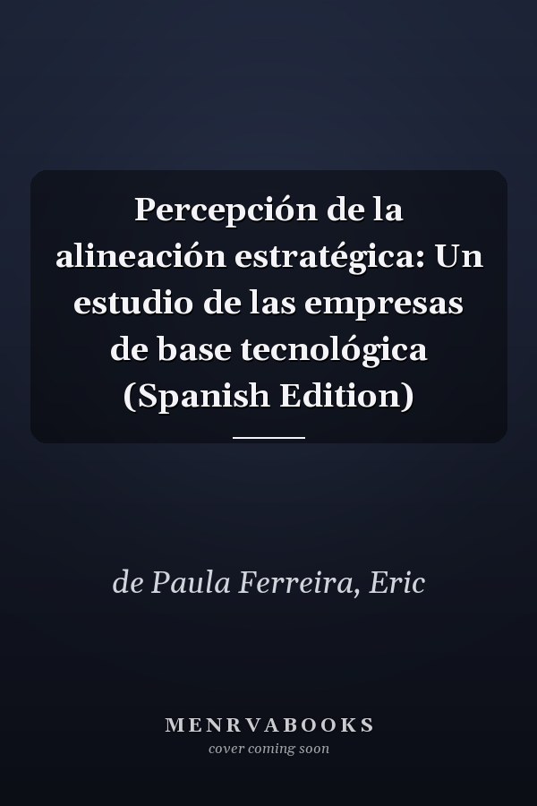 Percepción de la alineación estratégica: Un estudio de las empresas de base tecnológica (Spanish Edition)