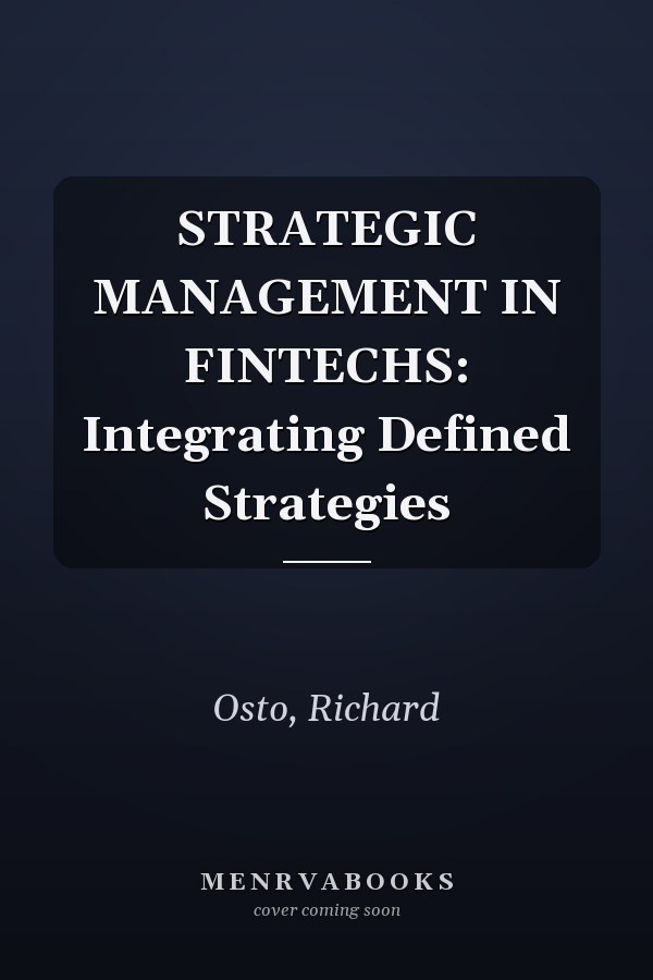 STRATEGIC MANAGEMENT IN FINTECHS: Integrating Defined Strategies