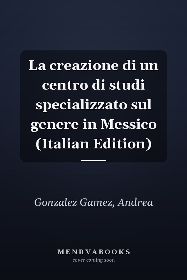 La creazione di un centro di studi specializzato sul genere in Messico (Italian Edition)
