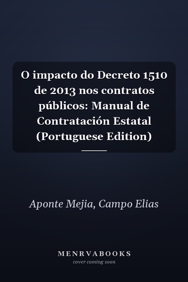O impacto do Decreto 1510 de 2013 nos contratos públicos: Manual de Contratación Estatal (Portuguese Edition)