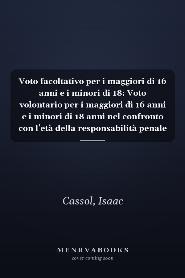 Voto facoltativo per i maggiori di 16 anni e i minori di 18: Voto volontario per i maggiori di 16 anni e i minori di 18 anni nel confronto con l'età della responsabilità penale (Italian Edition)