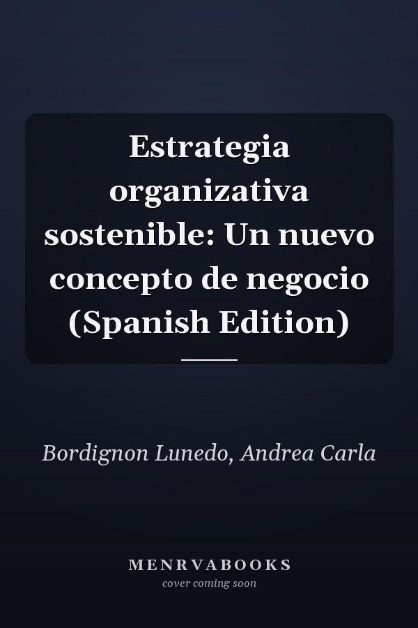 Estrategia organizativa sostenible: Un nuevo concepto de negocio (Spanish Edition)