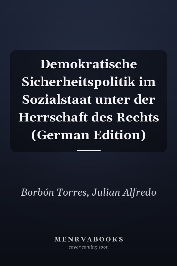 Demokratische Sicherheitspolitik im Sozialstaat unter der Herrschaft des Rechts (German Edition)