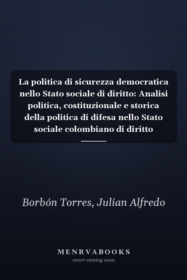 La politica di sicurezza democratica nello Stato sociale di diritto: Analisi politica, costituzionale e storica della politica di difesa nello Stato sociale colombiano di diritto (Italian Edition)