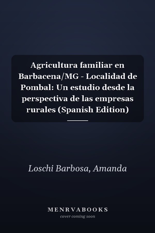 Agricultura familiar en Barbacena/MG - Localidad de Pombal: Un estudio desde la perspectiva de las empresas rurales (Spanish Edition)