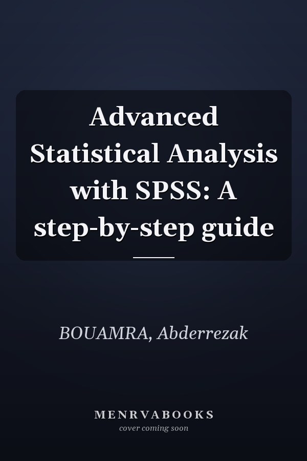 Advanced Statistical Analysis with SPSS: A step-by-step guide