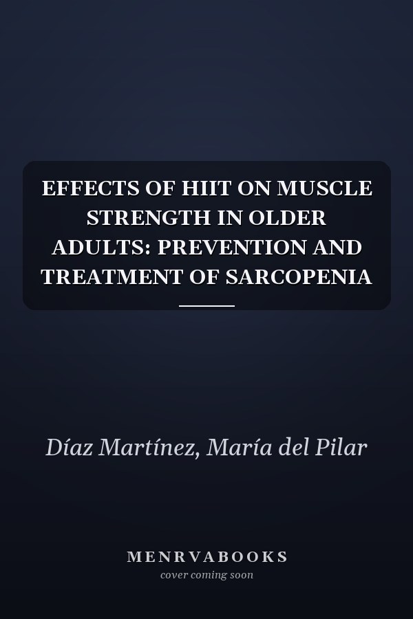 EFFECTS OF HIIT ON MUSCLE STRENGTH IN OLDER ADULTS: PREVENTION AND TREATMENT OF SARCOPENIA