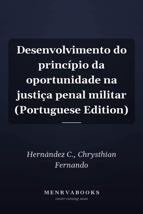 Desenvolvimento do princípio da oportunidade na justiça penal militar (Portuguese Edition)