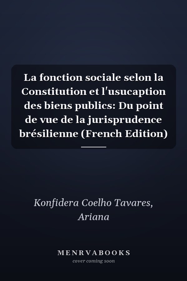 La fonction sociale selon la Constitution et l'usucaption des biens publics: Du point de vue de la jurisprudence brésilienne (French Edition)
