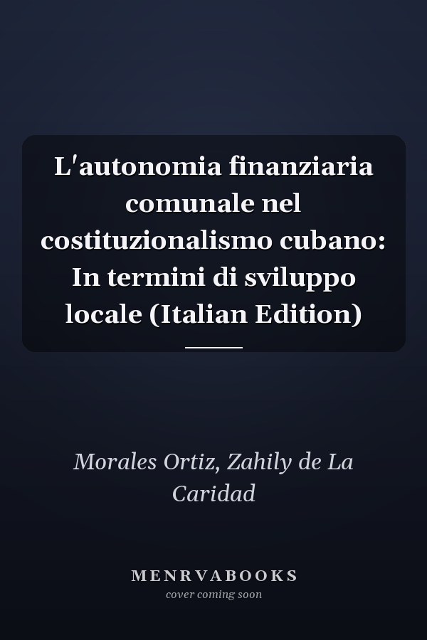 L'autonomia finanziaria comunale nel costituzionalismo cubano: In termini di sviluppo locale (Italian Edition)