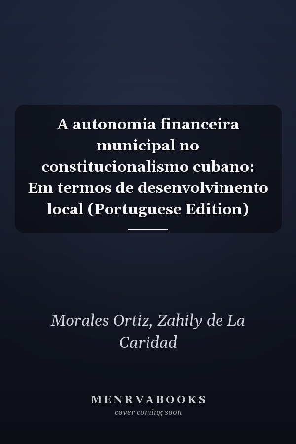 A autonomia financeira municipal no constitucionalismo cubano: Em termos de desenvolvimento local (Portuguese Edition)