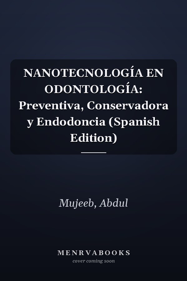 NANOTECNOLOGÍA EN ODONTOLOGÍA: Preventiva, Conservadora y Endodoncia (Spanish Edition)