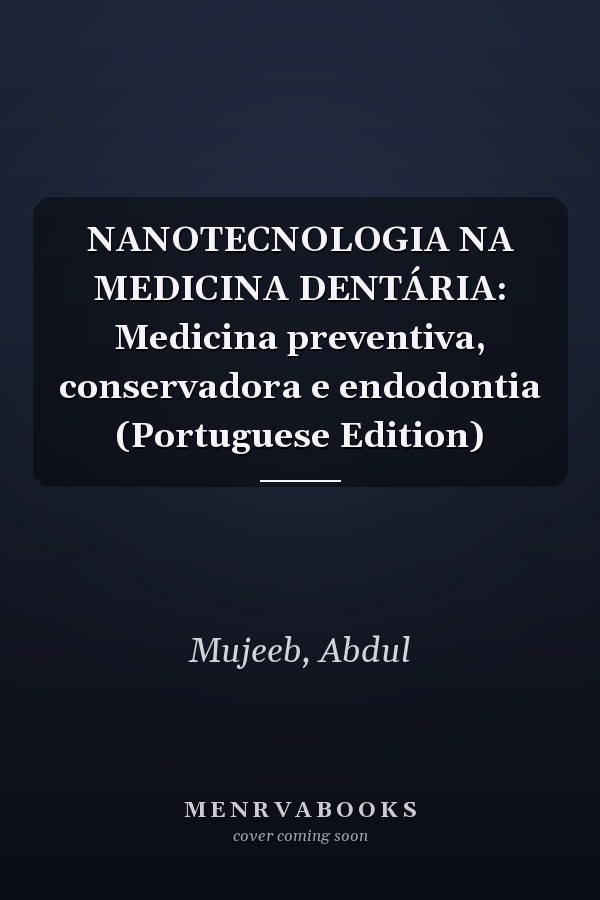 NANOTECNOLOGIA NA MEDICINA DENTÁRIA: Medicina preventiva, conservadora e endodontia (Portuguese Edition)