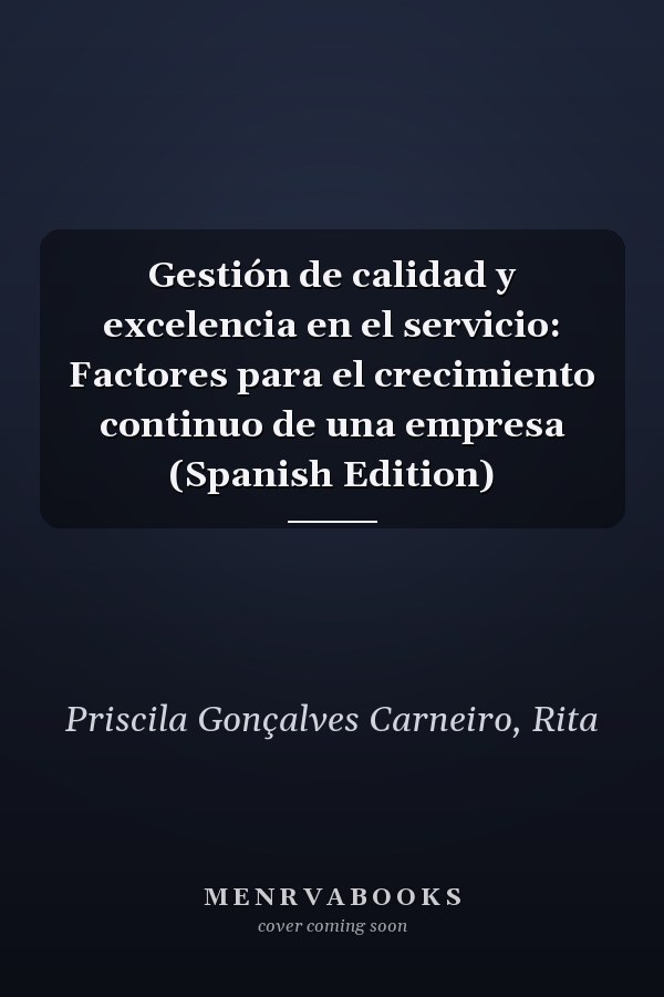 Gestión de calidad y excelencia en el servicio: Factores para el crecimiento continuo de una empresa (Spanish Edition)