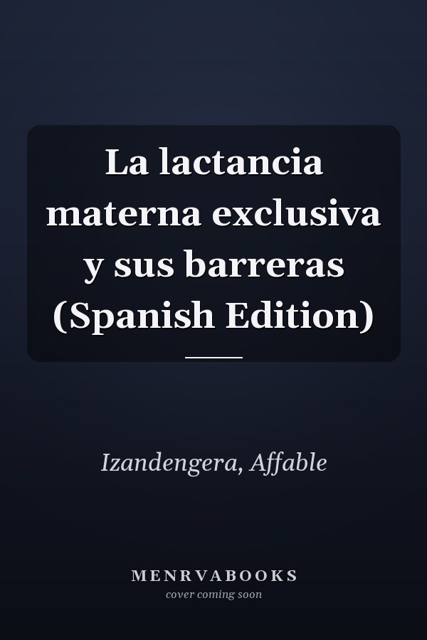 La lactancia materna exclusiva y sus barreras (Spanish Edition)