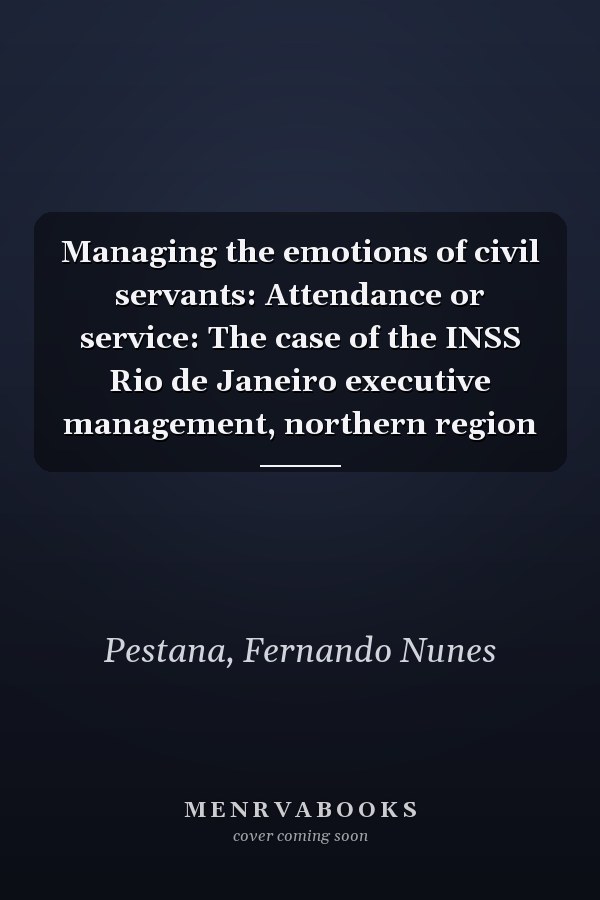 Managing the emotions of civil servants: Attendance or service: The case of the INSS Rio de Janeiro executive management, northern region
