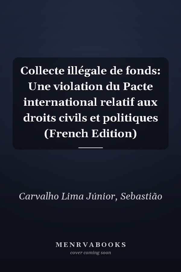 Collecte illégale de fonds: Une violation du Pacte international relatif aux droits civils et politiques (French Edition)