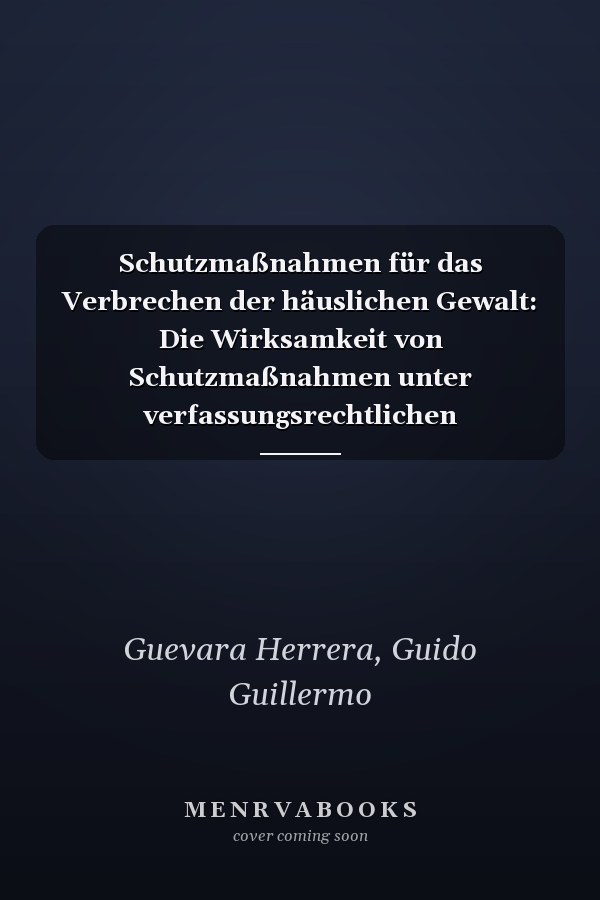 Schutzmaßnahmen für das Verbrechen der häuslichen Gewalt: Die Wirksamkeit von Schutzmaßnahmen unter verfassungsrechtlichen Gesichtspunkten (German Edition)